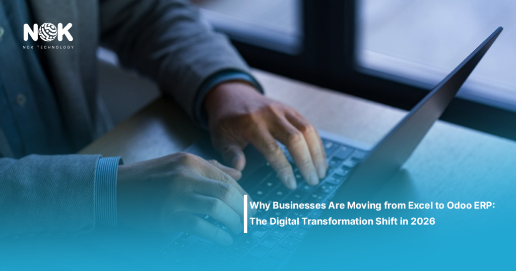 Why Businesses Are Moving from Excel to Odoo ERP: The Digital Transformation Shift in 2026